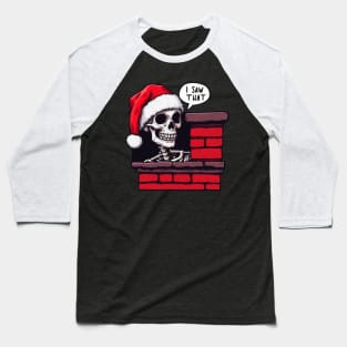 I SAW THAT meme Skeleton Xmas Chimney Baseball T-Shirt